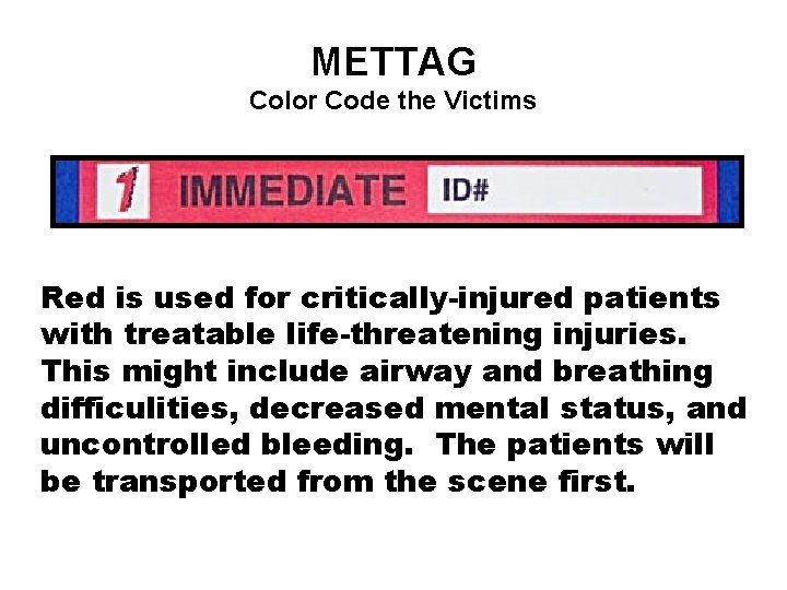 METTAG Color Code the Victims Red is used for critically-injured patients with treatable life-threatening