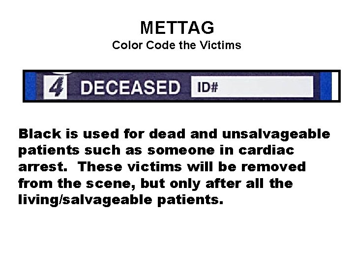 METTAG Color Code the Victims Black is used for dead and unsalvageable patients such