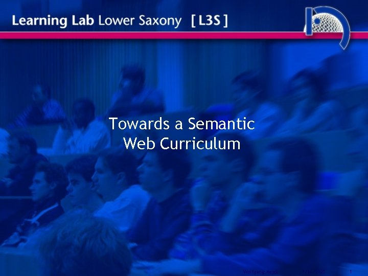 Towards a Semantic Web Curriculum Wolfgang Nejdl 9/16/2020 1 