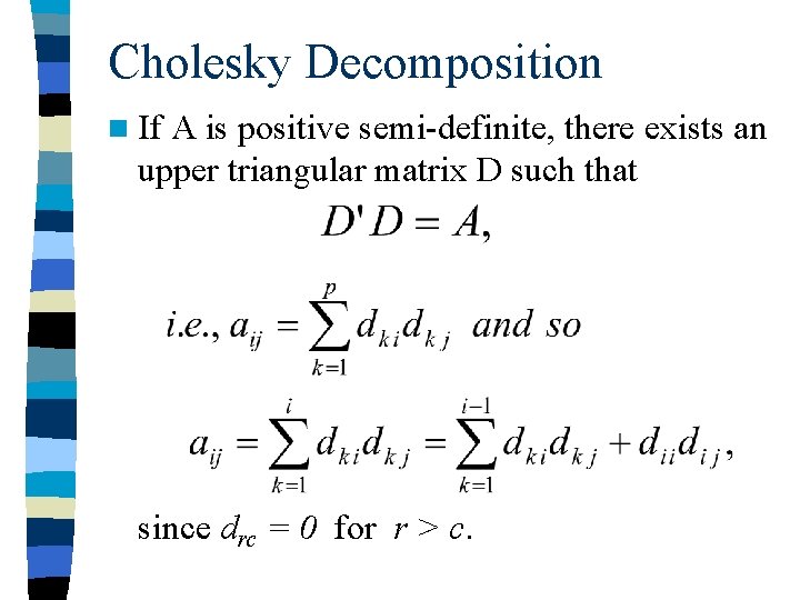 Cholesky Decomposition n If A is positive semi-definite, there exists an upper triangular matrix