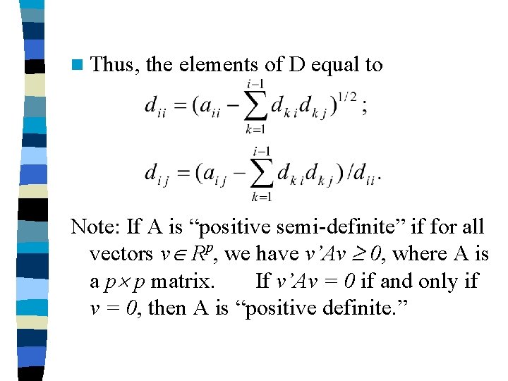 n Thus, the elements of D equal to Note: If A is “positive semi-definite”