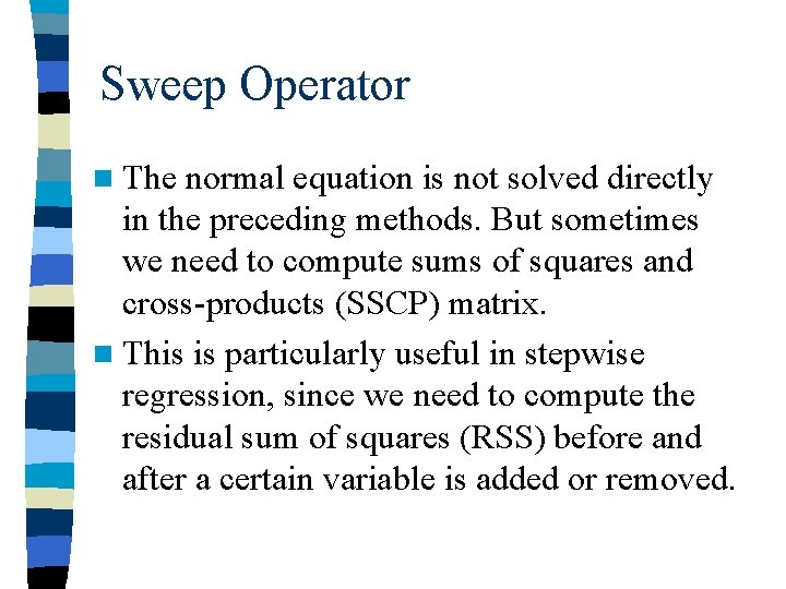 Sweep Operator n The normal equation is not solved directly in the preceding methods.