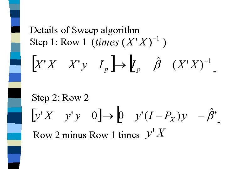 Details of Sweep algorithm Step 1: Row 1 Step 2: Row 2 minus Row