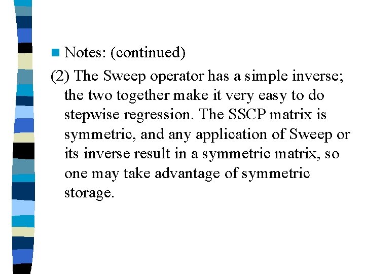 n Notes: (continued) (2) The Sweep operator has a simple inverse; the two together