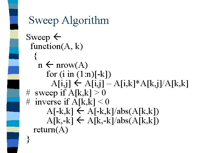 Sweep Algorithm Sweep function(A, k) { n nrow(A) for (i in (1: n)[-k]) A[i,