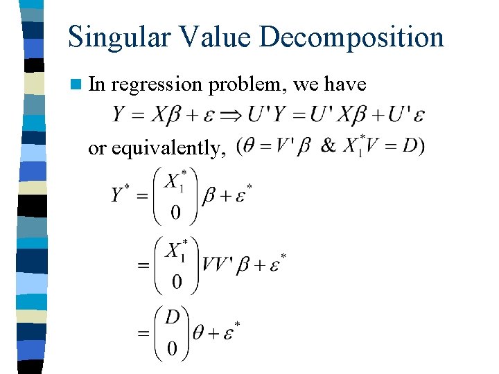 Singular Value Decomposition n In regression problem, we have or equivalently, 