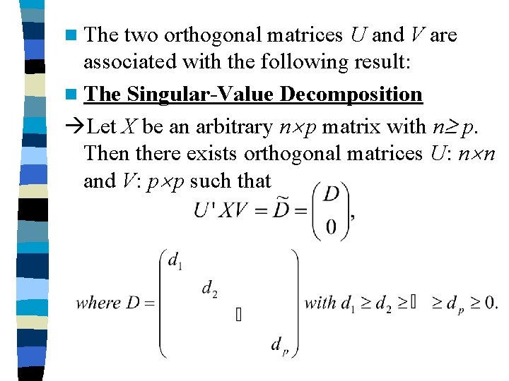 n The two orthogonal matrices U and V are associated with the following result: