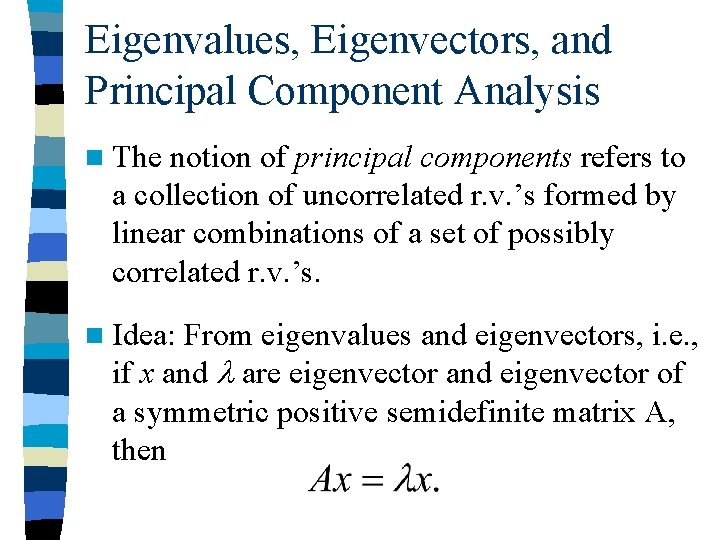 Eigenvalues, Eigenvectors, and Principal Component Analysis n The notion of principal components refers to