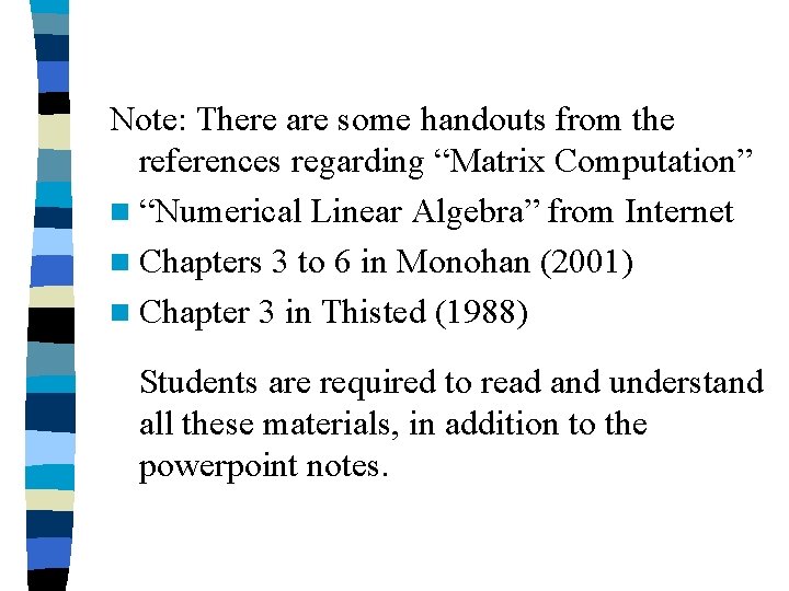 Note: There are some handouts from the references regarding “Matrix Computation” n “Numerical Linear