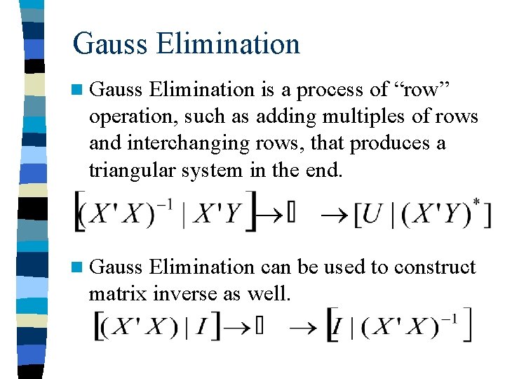 Gauss Elimination n Gauss Elimination is a process of “row” operation, such as adding