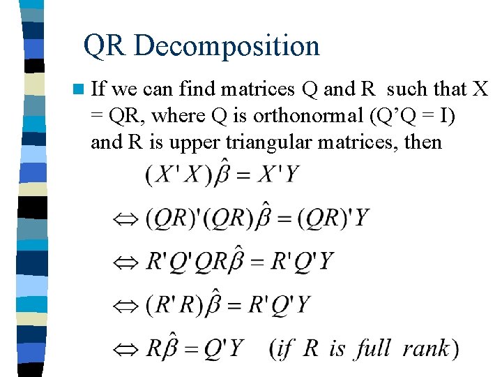 QR Decomposition n If we can find matrices Q and R such that X