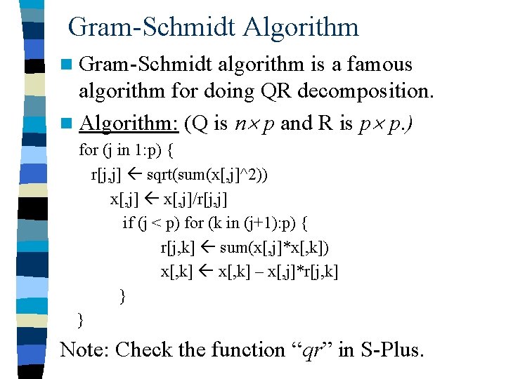 Gram-Schmidt Algorithm n Gram-Schmidt algorithm is a famous algorithm for doing QR decomposition. n
