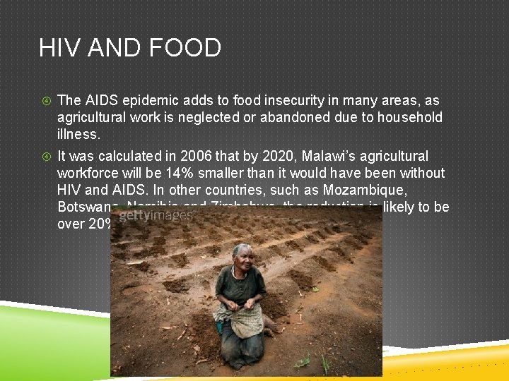 HIV AND FOOD The AIDS epidemic adds to food insecurity in many areas, as