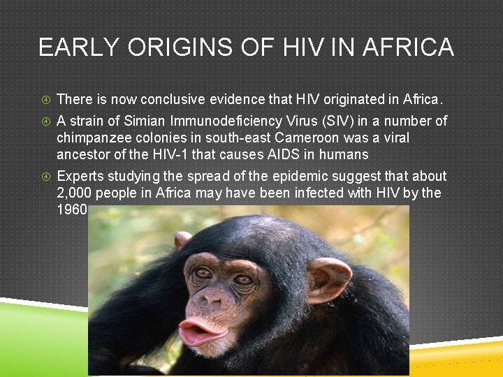 EARLY ORIGINS OF HIV IN AFRICA There is now conclusive evidence that HIV originated