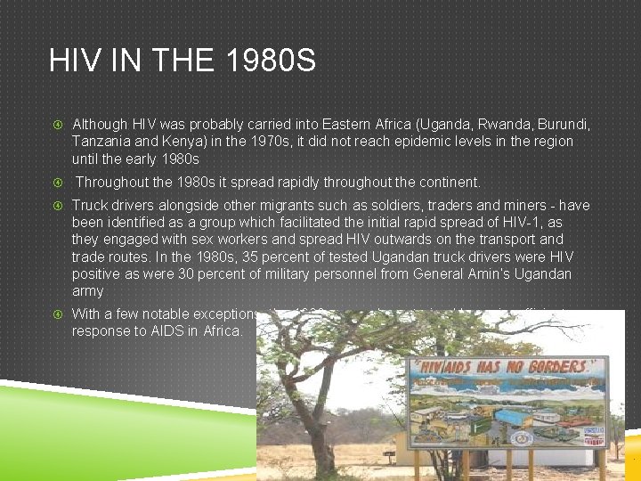 HIV IN THE 1980 S Although HIV was probably carried into Eastern Africa (Uganda,