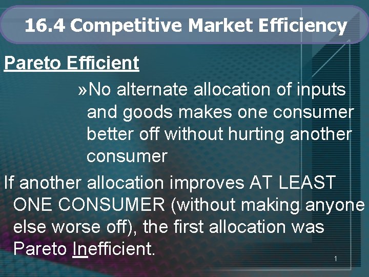 16. 4 Competitive Market Efficiency Pareto Efficient » No alternate allocation of inputs and