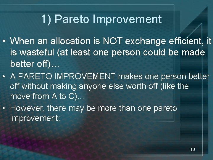 1) Pareto Improvement • When an allocation is NOT exchange efficient, it is wasteful