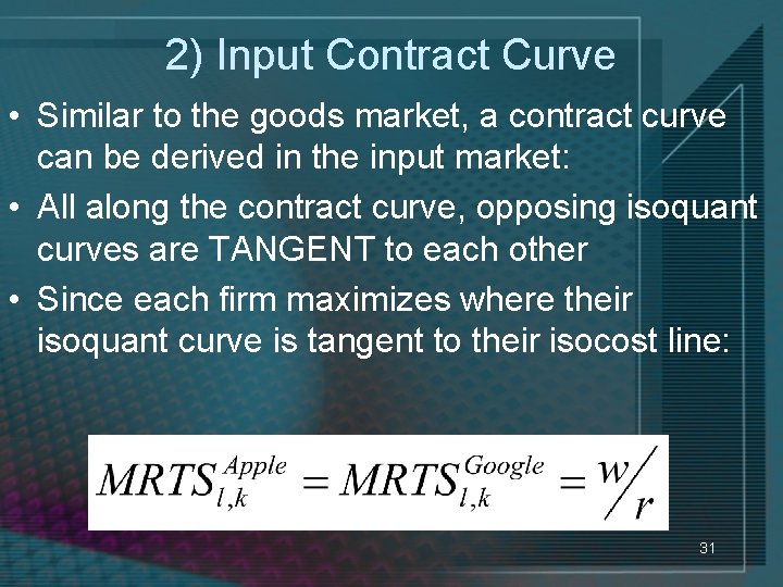 2) Input Contract Curve • Similar to the goods market, a contract curve can