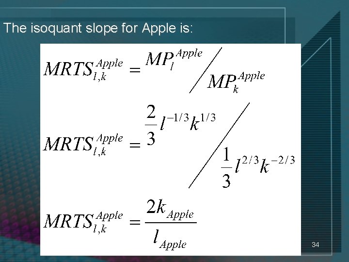 The isoquant slope for Apple is: 34 