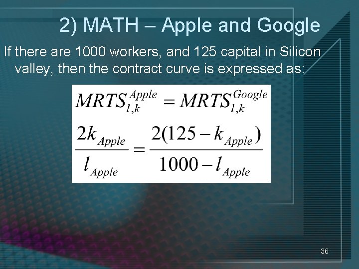 2) MATH – Apple and Google If there are 1000 workers, and 125 capital