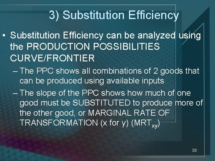 3) Substitution Efficiency • Substitution Efficiency can be analyzed using the PRODUCTION POSSIBILITIES CURVE/FRONTIER