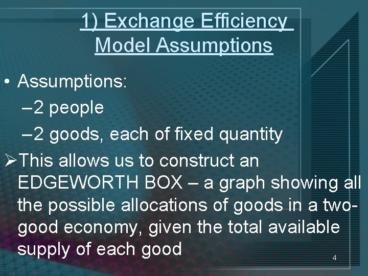 1) Exchange Efficiency Model Assumptions • Assumptions: – 2 people – 2 goods, each