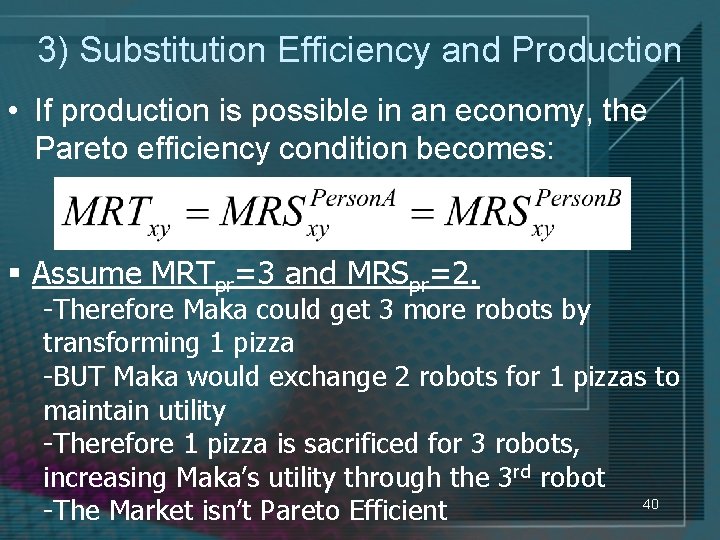 3) Substitution Efficiency and Production • If production is possible in an economy, the