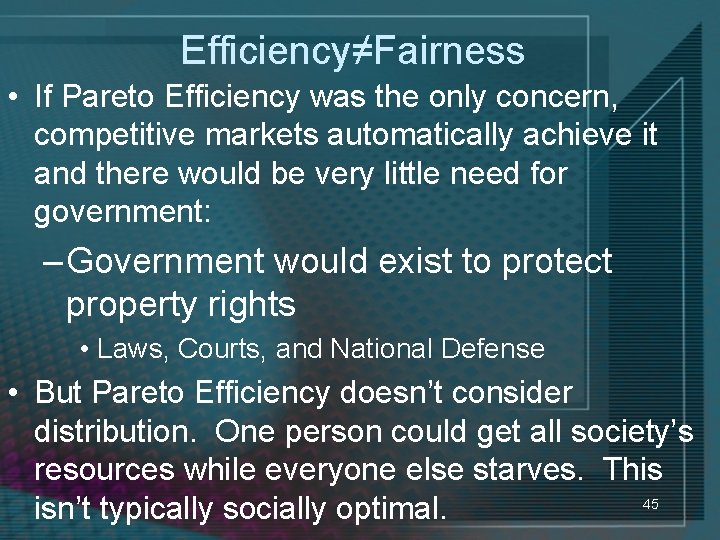 Efficiency≠Fairness • If Pareto Efficiency was the only concern, competitive markets automatically achieve it