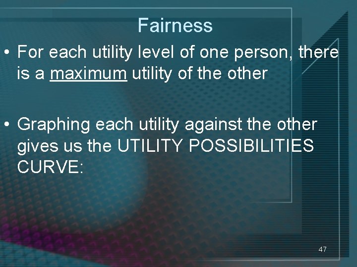 Fairness • For each utility level of one person, there is a maximum utility