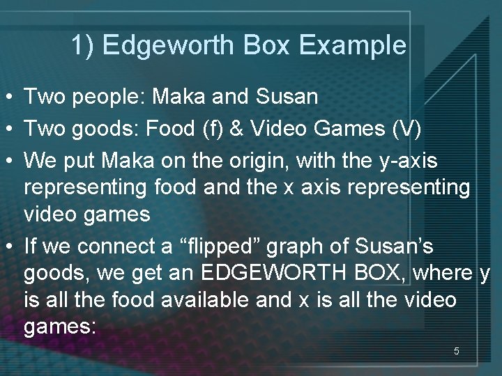 1) Edgeworth Box Example • Two people: Maka and Susan • Two goods: Food