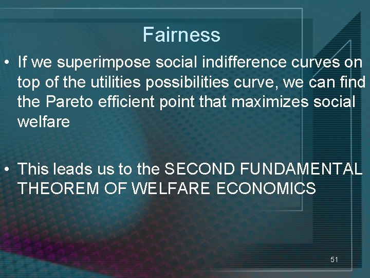 Fairness • If we superimpose social indifference curves on top of the utilities possibilities