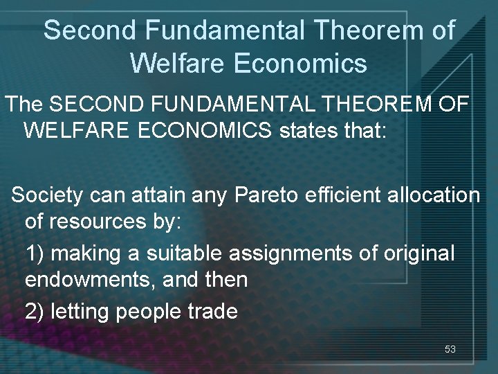 Second Fundamental Theorem of Welfare Economics The SECOND FUNDAMENTAL THEOREM OF WELFARE ECONOMICS states