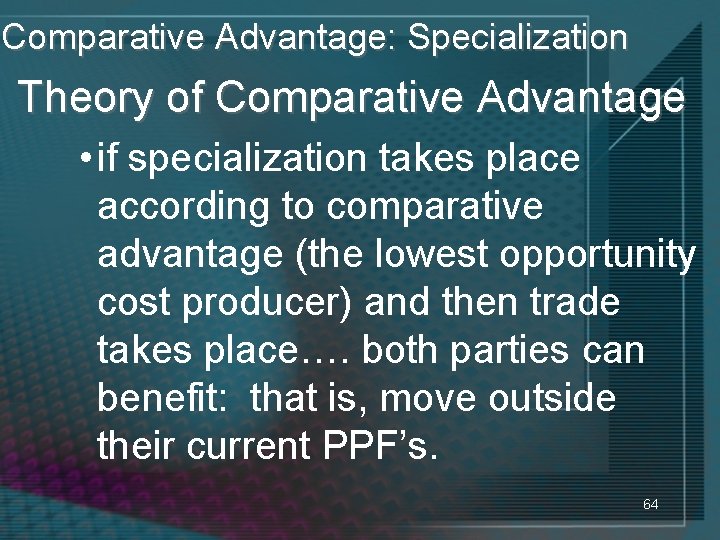 Comparative Advantage: Specialization Theory of Comparative Advantage • if specialization takes place according to