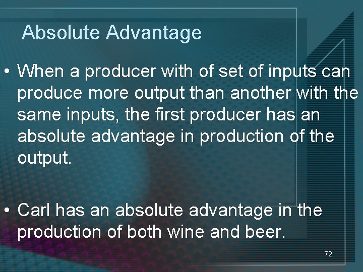 Absolute Advantage • When a producer with of set of inputs can produce more