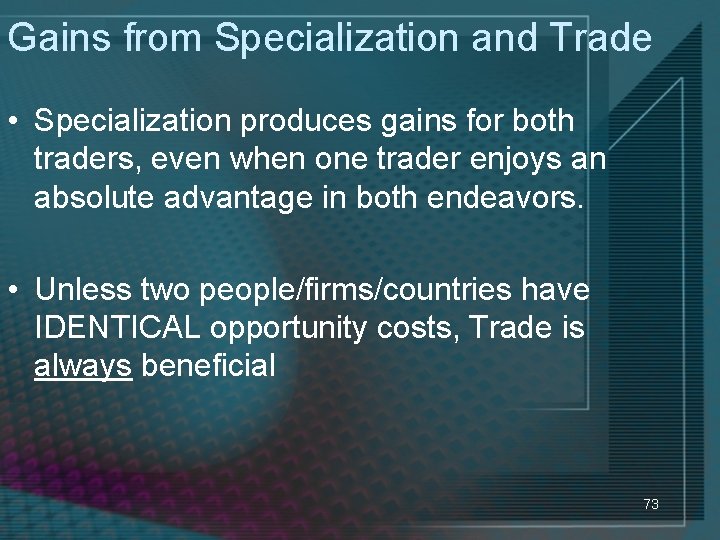 Gains from Specialization and Trade • Specialization produces gains for both traders, even when