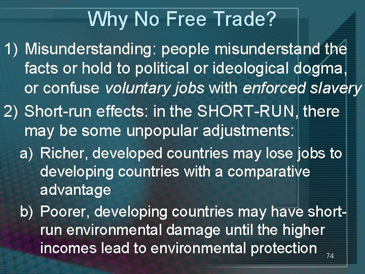 Why No Free Trade? 1) Misunderstanding: people misunderstand the facts or hold to political