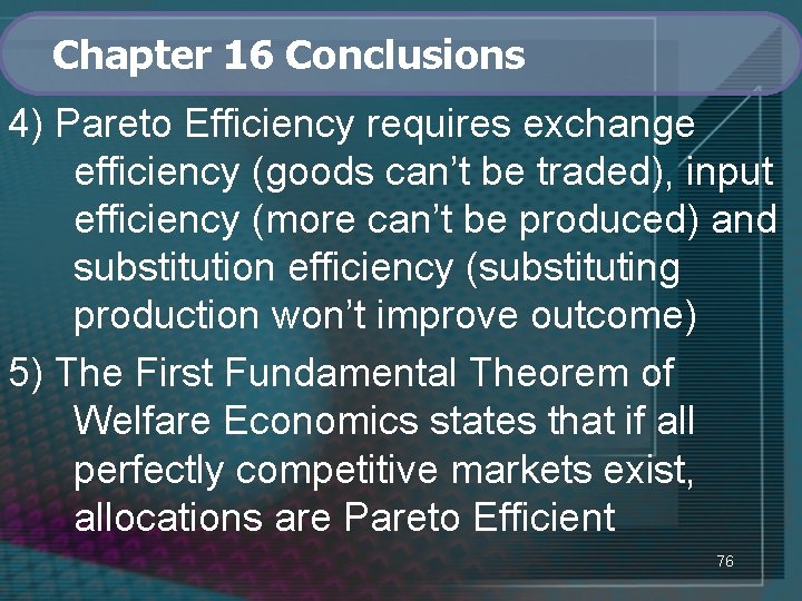 Chapter 16 Conclusions 4) Pareto Efficiency requires exchange efficiency (goods can’t be traded), input