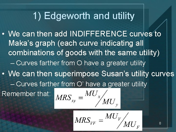1) Edgeworth and utility • We can then add INDIFFERENCE curves to Maka’s graph