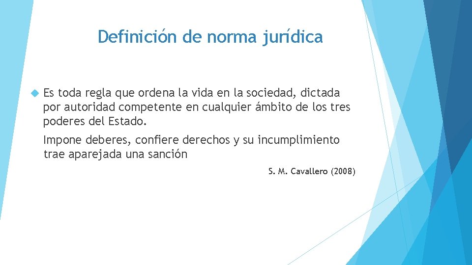 Definición de norma jurídica Es toda regla que ordena la vida en la sociedad,