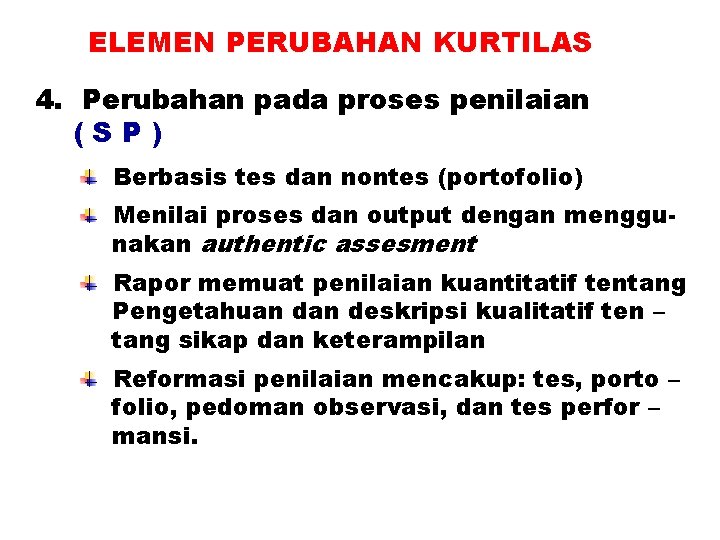 ELEMEN PERUBAHAN KURTILAS 4. Perubahan pada proses penilaian (SP) Berbasis tes dan nontes (portofolio)