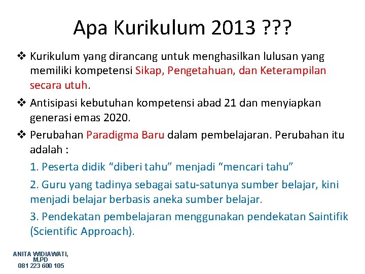 Apa Kurikulum 2013 ? ? ? v Kurikulum yang dirancang untuk menghasilkan lulusan yang