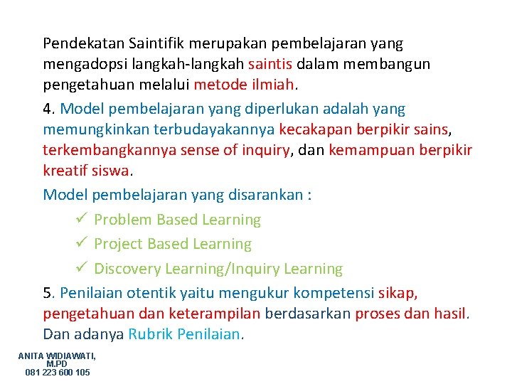 Pendekatan Saintifik merupakan pembelajaran yang mengadopsi langkah-langkah saintis dalam membangun pengetahuan melalui metode ilmiah.