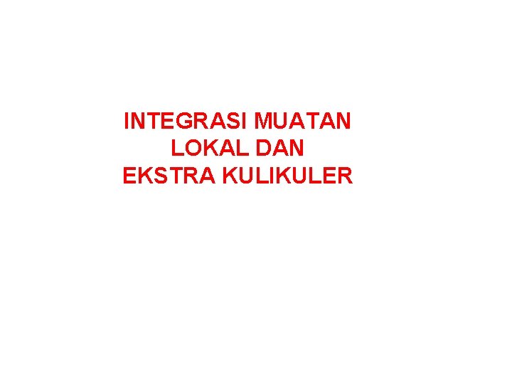 INTEGRASI MUATAN LOKAL DAN EKSTRA KULIKULER 