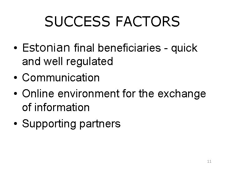 SUCCESS FACTORS • Estonian final beneficiaries - quick and well regulated • Communication •