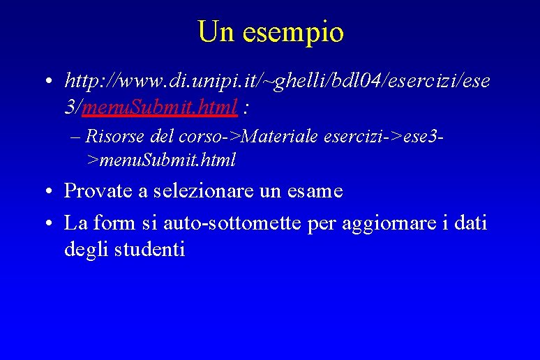 Un esempio • http: //www. di. unipi. it/~ghelli/bdl 04/esercizi/ese 3/menu. Submit. html : –