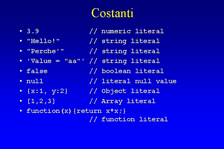 Costanti • • • 3. 9 // numeric literal "Hello!" // string literal "Perche′"