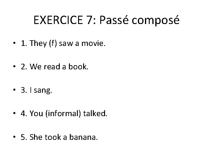 EXERCICE 7: Passé composé • 1. They (f) saw a movie. • 2. We