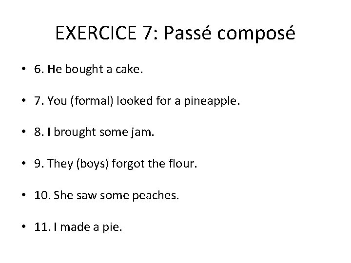 EXERCICE 7: Passé composé • 6. He bought a cake. • 7. You (formal)
