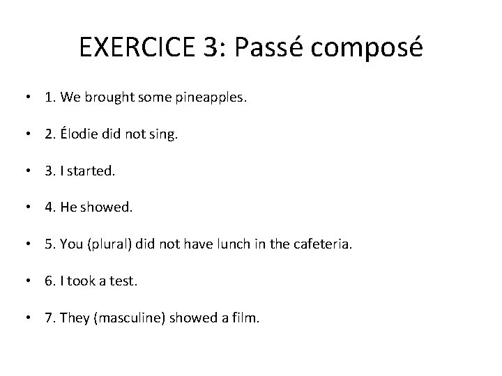 EXERCICE 3: Passé composé • 1. We brought some pineapples. • 2. Élodie did