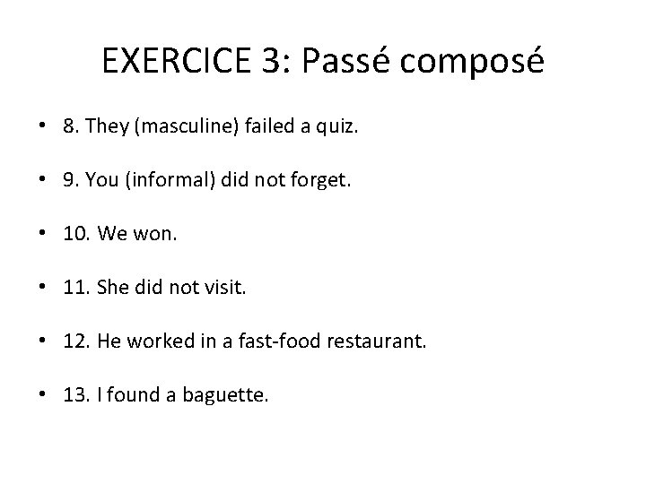 EXERCICE 3: Passé composé • 8. They (masculine) failed a quiz. • 9. You
